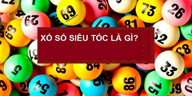 Xổ số siêu tốc là gì?